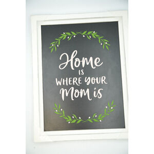 Chalk Couture Framed Wall Sign – Home‎ Is Where Your Mom Is – 11x14